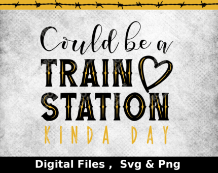 Could be a train station kinda day svg, train station kind of day png, could be a train station day design, svg png, cut files for cricut
