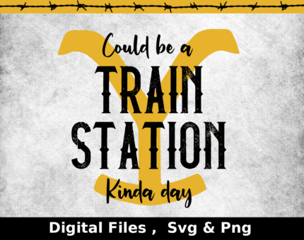 Could be a train station kinda day svg, train station kind of day png, Yellowstone train station png, yellowstone svg, cut files for cricut
